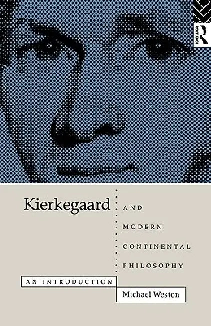 Kierkegaard and Modern Continental Philosophy (English, Michael Weston)