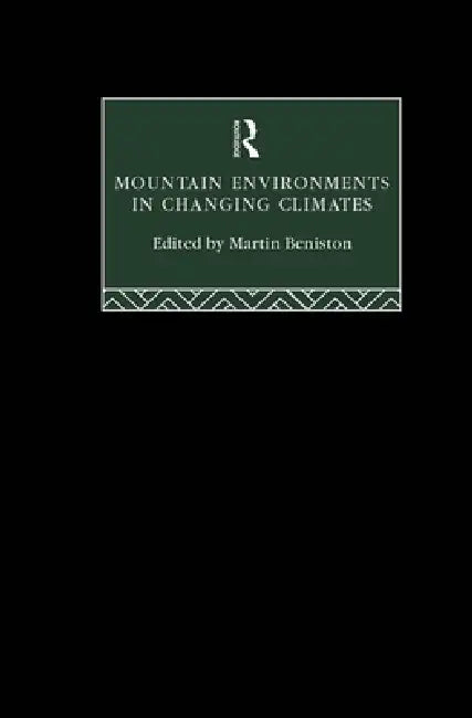 Mountain Environments in Changing Climates (English, Martin Beniston)