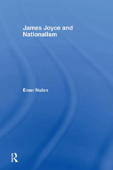 James Joyce and Nationalism (English, Emer Nolan)