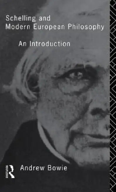 Schelling and Modern European Philosophy (English, Andrew Bowie)