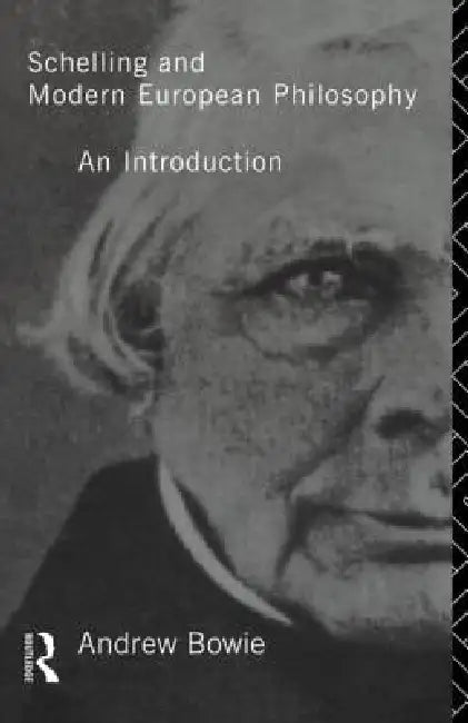 Schelling and Modern European Philosophy (English, Andrew Bowie)