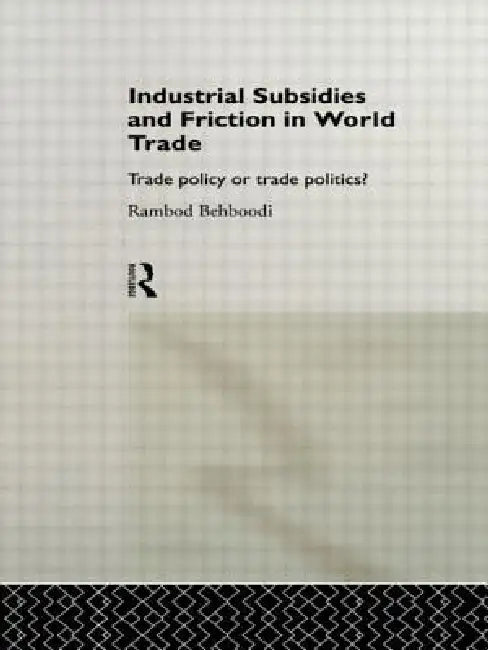 Industrial Subsidies and Friction in World Trade (English, Rambod Behboodi)