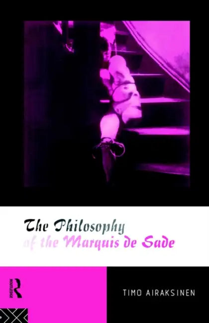 The Philosophy of the Marquis de Sade (English, Timo Airaksinen)