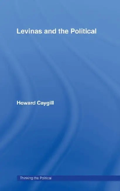 Levinas and the Political (English, Howard Caygill)