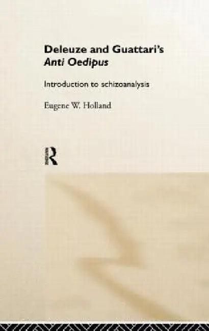 Deleuze and Guattari's Anti-Oedipus (English, Eugene W. Holland)