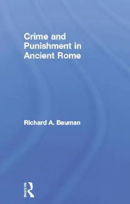 Crime and Punishment in Ancient Rome (English, Richard a. Bauman)