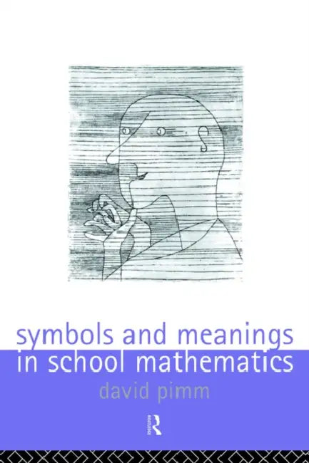 Symbols and Meanings in School Mathematics (English, David Pimm)