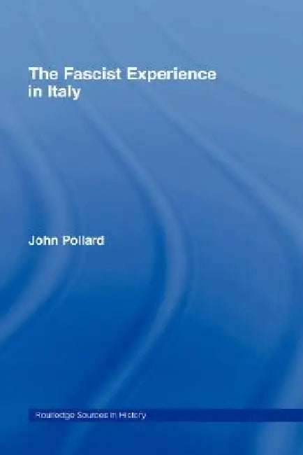 The Fascist Experience in Italy (English, John Pollard)