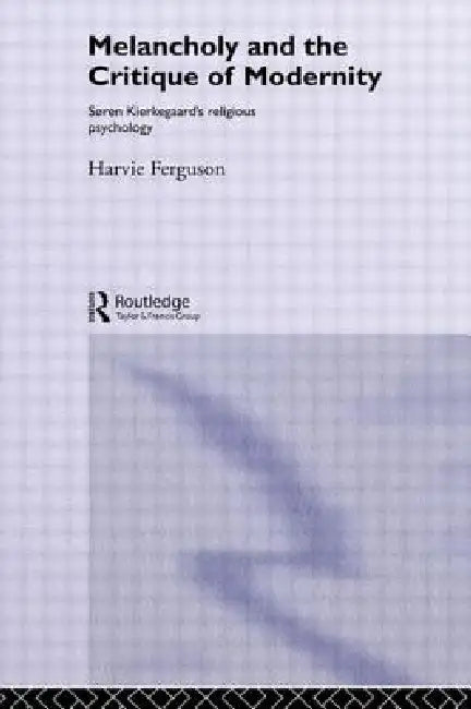 Melancholy and the Critique of Modernity (English, Harvie Ferguson)