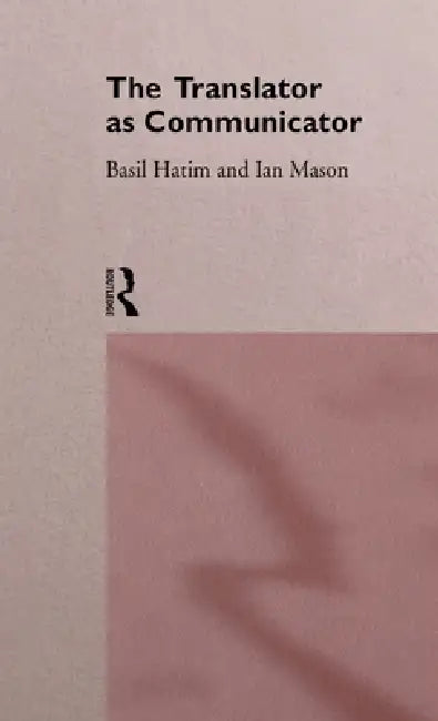 The Translator As Communicator (English, Basil Hatim | Ian Mason)