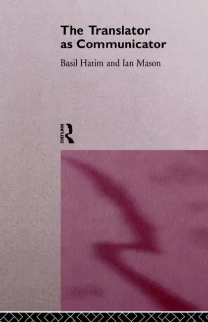 The Translator as Communicator (English, Basil Hatim | Ian Mason)