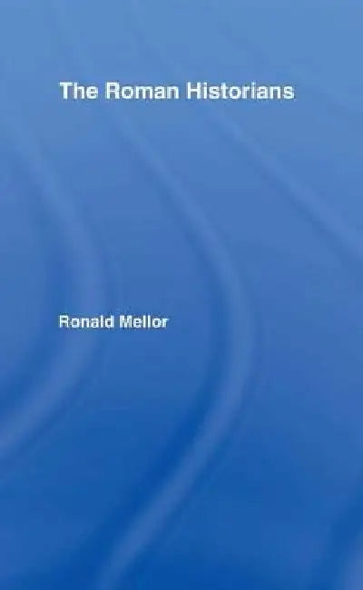 The Roman Historians (English, Ronald Mellor)