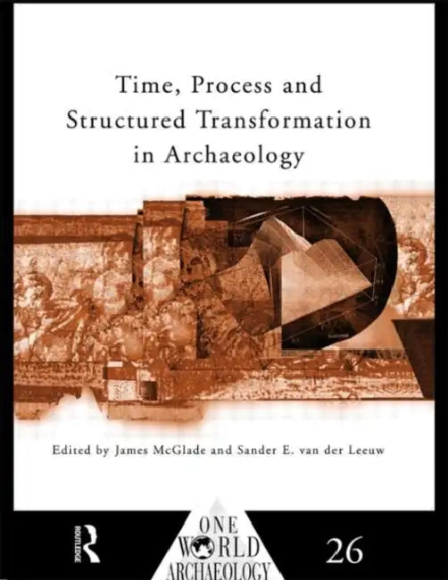 Time, Process and Structured Transformation in Archaeology (English, James McGlade | Sander E. Van Der Leeuw)