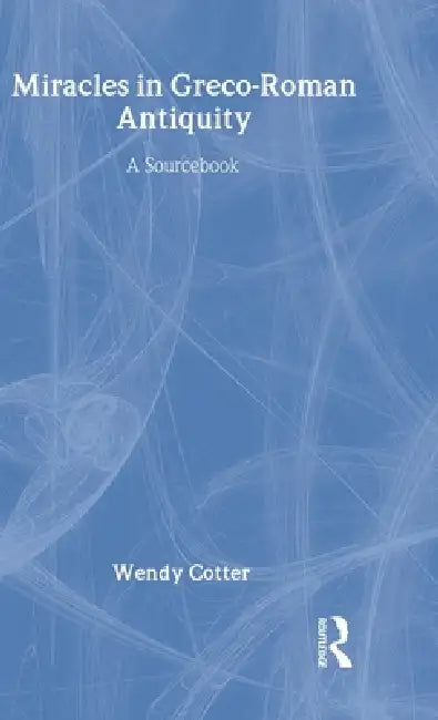 Miracles in Greco-Roman Antiquity (English, Wendy Cotter)