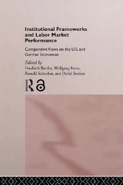 Institutional Frameworks and Labor Market Performance (English, Friedrich Buttler | Wolfgang Franz | Ronald Schettkat)