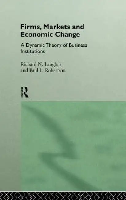 Firms, Markets and Economic Change (English, Richard N. Langlois | Paul L. Robertson)