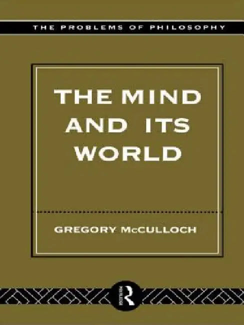 The Mind and Its World (English, Gregory McCulloch)