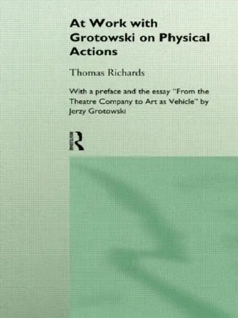 At Work with Grotowski on Physical Actions (English, Richards Thomas)