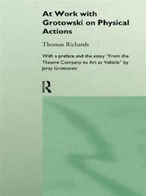 At Work with Grotowski on Physical Actions (English, Thomas Richards)