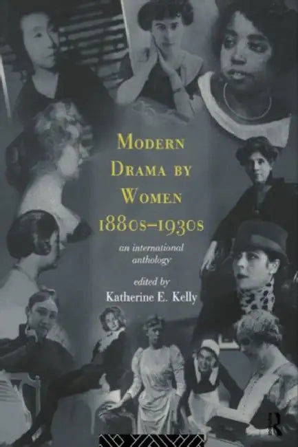 Modern Drama by Women 1880s-1930s (English, Katherine E. Kelly)