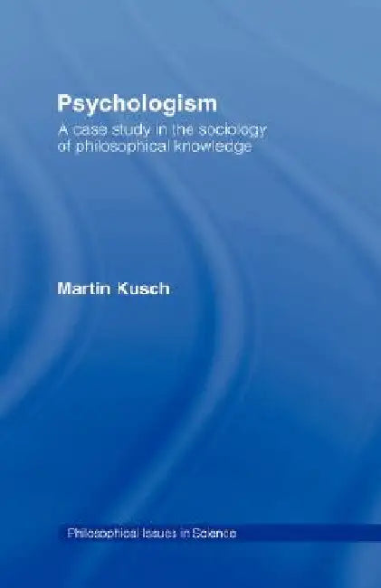 Psychologism (English, Martin Kusch)