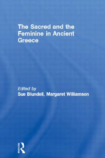 The Sacred and the Feminine in Ancient Greece (English, Blundell Sue)