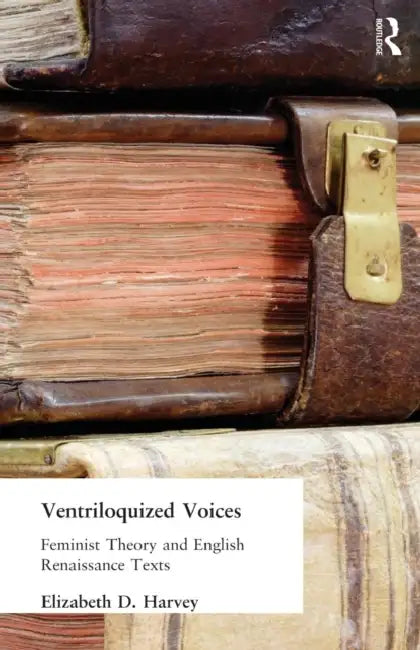 Ventriloquized Voices (English, Elizabeth D. Harvey)