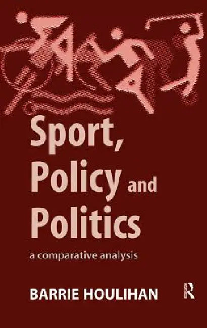 Sport, Policy and Politics (English, Barrie Houlihan)