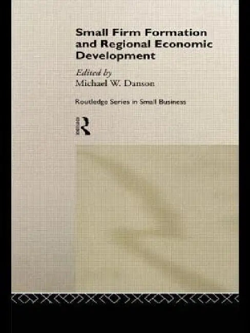 Small Firm Formation and Regional Economic Development (English, Mike Danson)