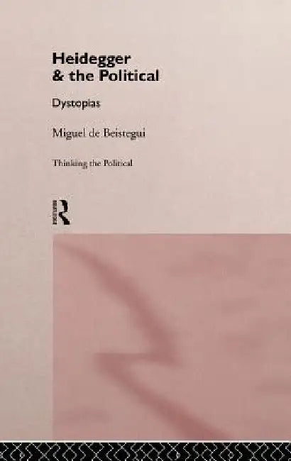 Heidegger and the Political (English, Miguel de Beistegui)