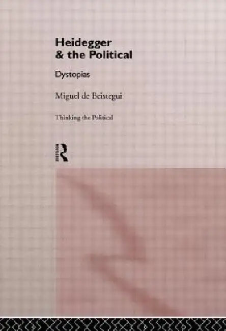 Heidegger and the Political (English, Miguel de Beistegui)
