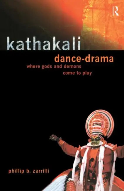 Kathakali Dance-Drama (English, Zarrilli Phillip)