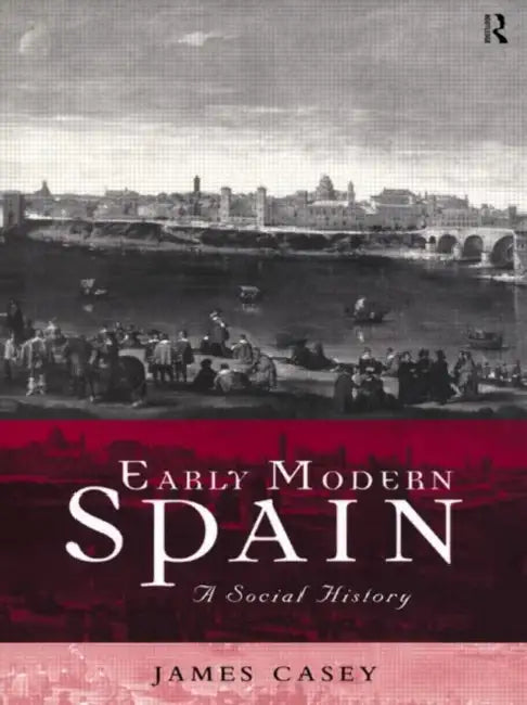 Early Modern Spain (English, Casey James)