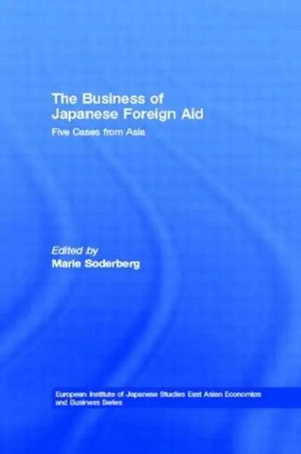 The Business of Japanese Foreign Aid (English, Soderberg Marie)