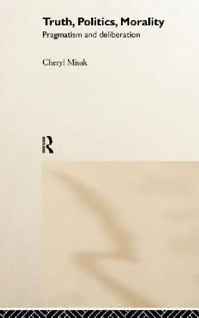 Truth, Politics, Morality (English, Cheryl Misak)