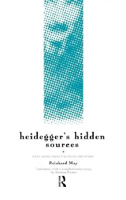 Heidegger's Hidden Sources (English, Reinhard May | Graham Parkes)