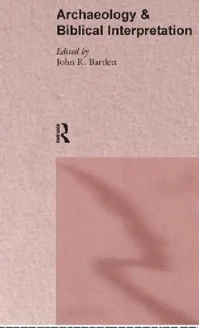 Archaeology and Biblical Interpretation (English, John R. Bartlett)