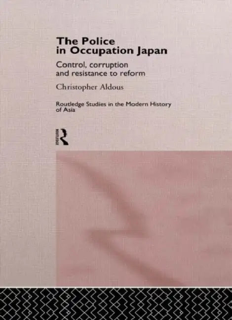 The Police In Occupation Japan (English, Aldous Christopher)