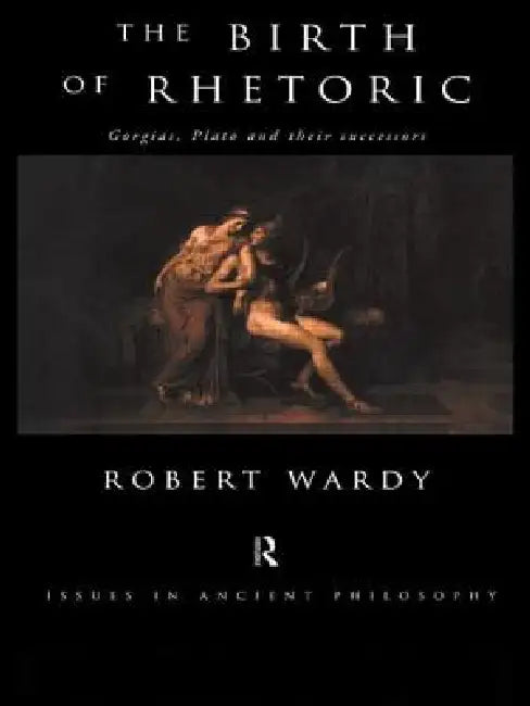 The Birth of Rhetoric (English, Robert Wardy)