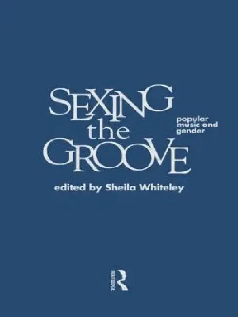 Sexing the Groove (English, Sheila Whiteley)