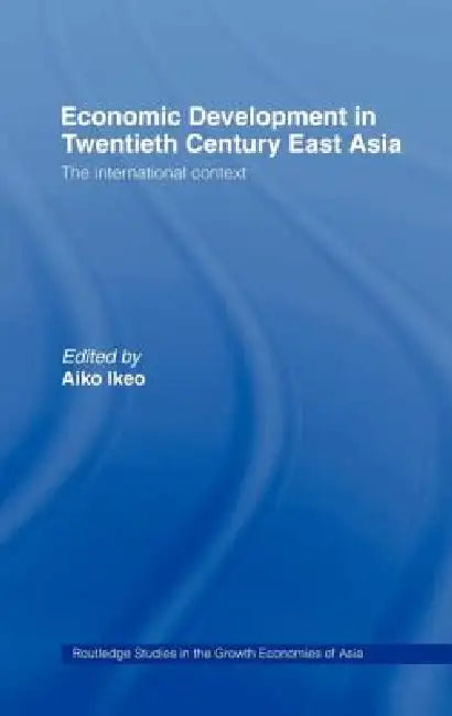 Economic Development in Twentieth-Century East Asia (English, Aiko Ikeo)