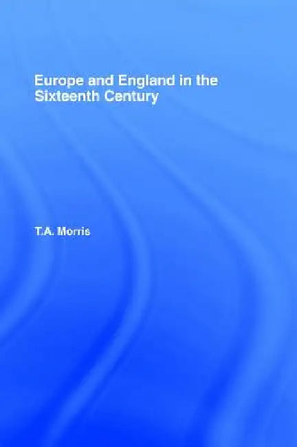 Europe and England in the Sixteenth Century (English, T. a. Morris)