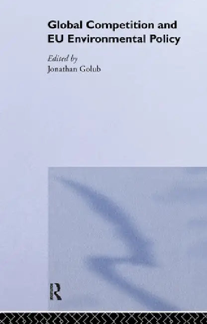 Global Competition and EU Environmental Policy (English, Jonathan Golub)
