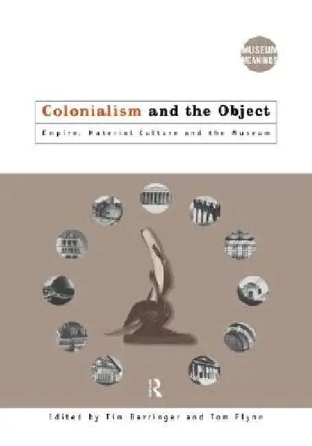 Colonialism and the Object (English, Tim Barringer | Tom Flynn)