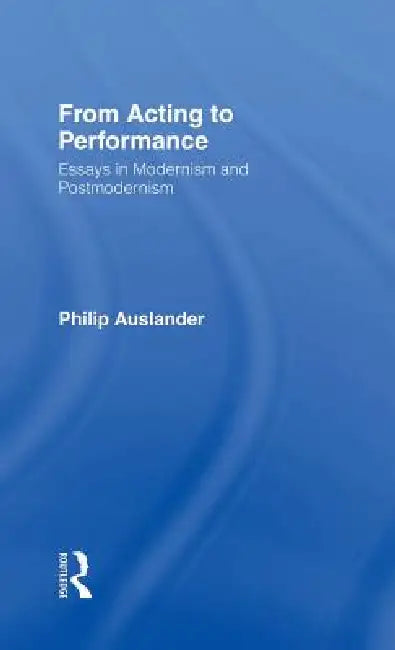 From Acting to Performance (English, Philip Auslander)