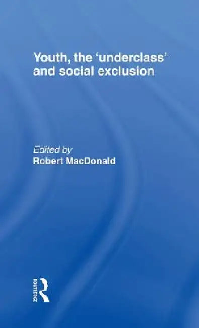 Youth, The 'Underclass' and Social Exclusion (English, Robert MacDonald)