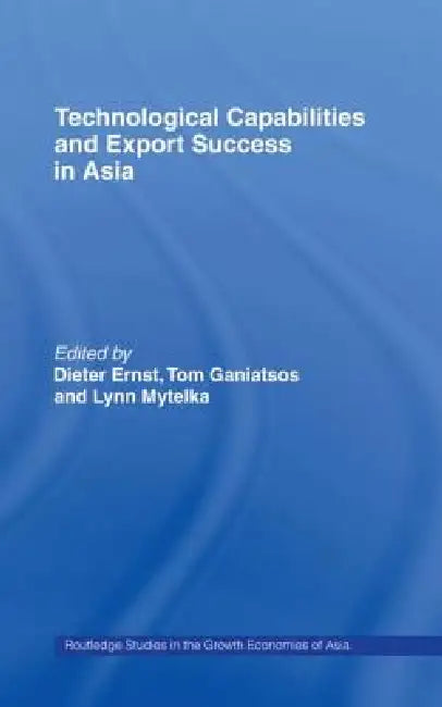 Technological Capabilities and Export Success in Asia (English, Dieter Ernst | Tom Ganiatsos | Lynn Mytelka)