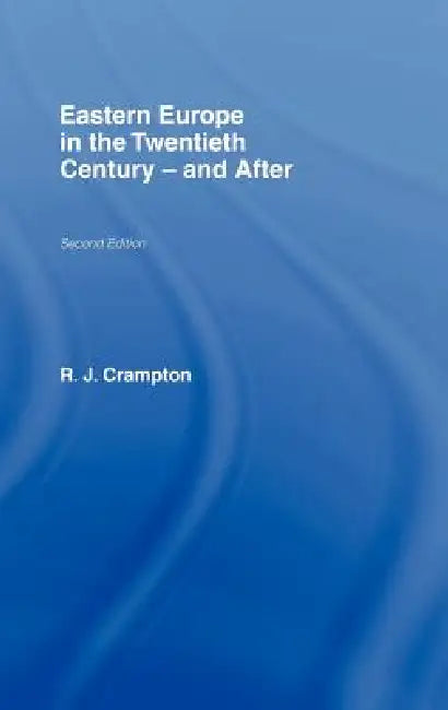 Eastern Europe in the Twentieth Century - And After (English, R. J. Crampton)