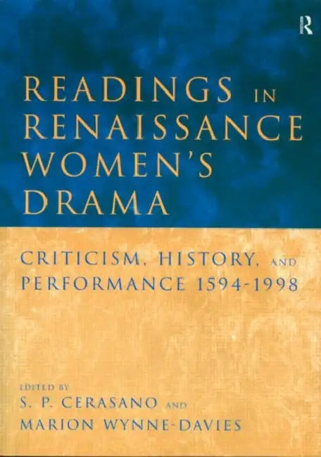 Readings in Renaissance Women's Drama (English, S. P. Cerasano | Marion Wynne-Davies)