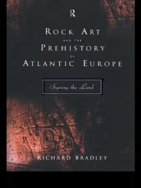 Rock Art and the Prehistory of Atlantic Europe (English, Bradley Mr Richard)